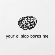 Your AI Slop Bores Me